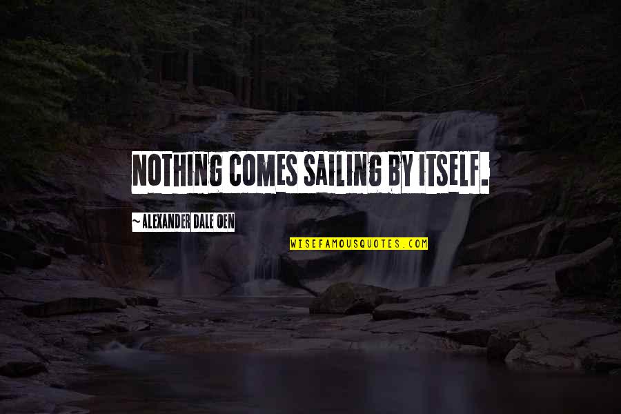 Rowlandson Drawings Quotes By Alexander Dale Oen: Nothing comes sailing by itself. Rowlandson Drawings Quotes By Alexander Dale Oen: Nothing comes sailing by itself.