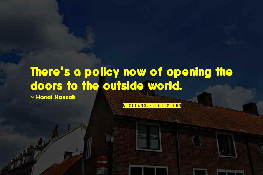 Rowlandson House Quotes By Hanoi Hannah: There's a policy now of opening the doors