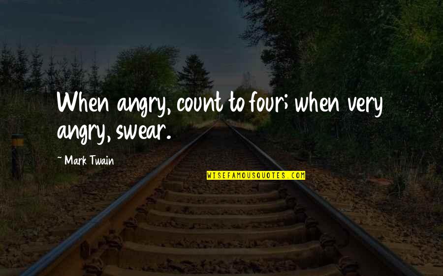 Rowlandson House Quotes By Mark Twain: When angry, count to four; when very angry,