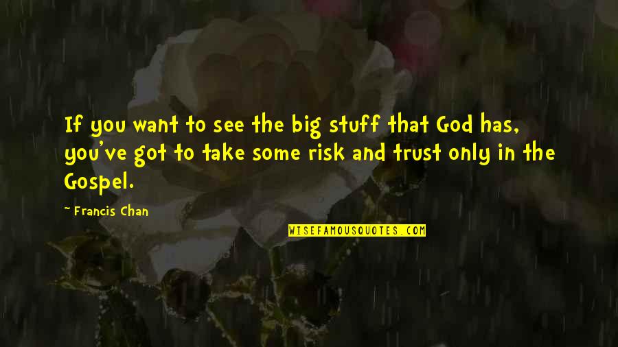 Rowlandson Quotes By Francis Chan: If you want to see the big stuff