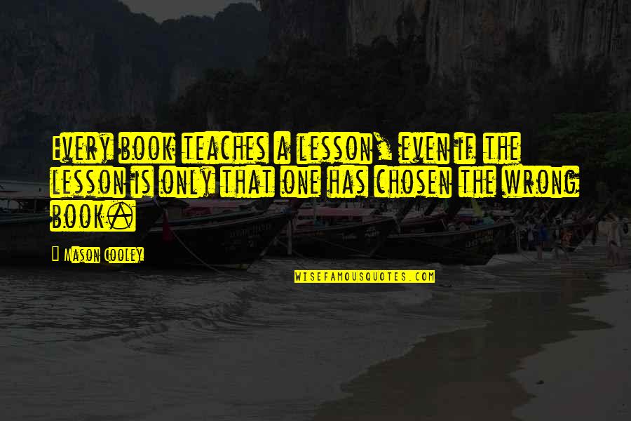 Rowlesburg Quotes By Mason Cooley: Every book teaches a lesson, even if the Rowlesburg Quotes By Mason Cooley: Every book teaches a lesson, even if the