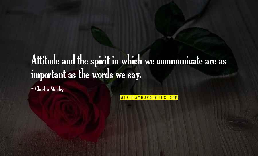 Rowlette Academy Quotes By Charles Stanley: Attitude and the spirit in which we communicate