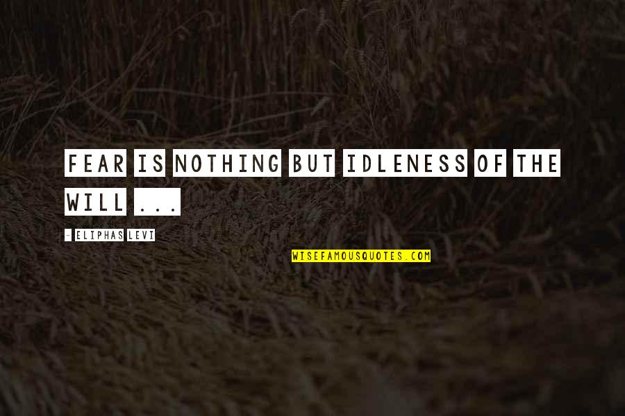 Rowleys Butchers Quotes By Eliphas Levi: Fear is nothing but idleness of the will