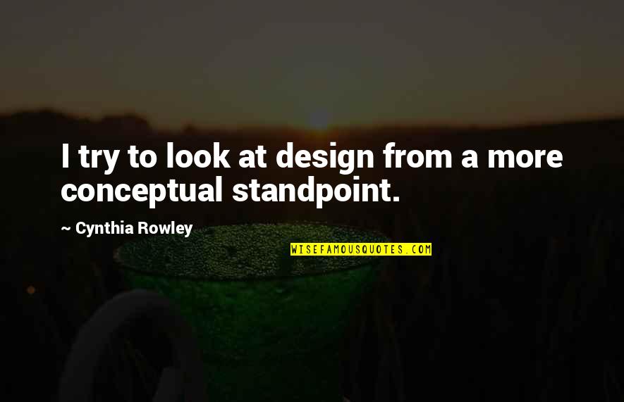 Rowley's Quotes By Cynthia Rowley: I try to look at design from a