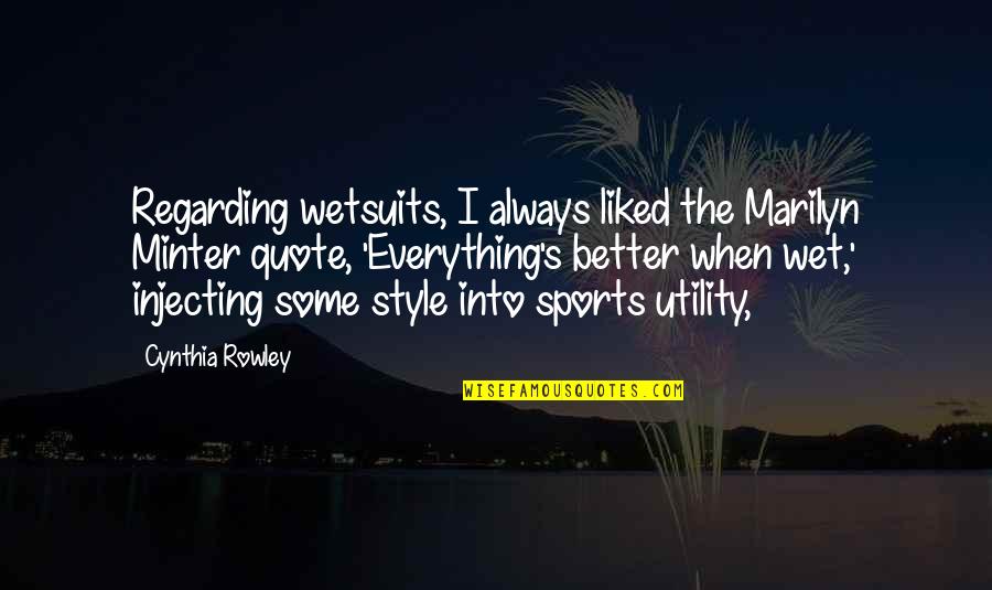 Rowley's Quotes By Cynthia Rowley: Regarding wetsuits, I always liked the Marilyn Minter
