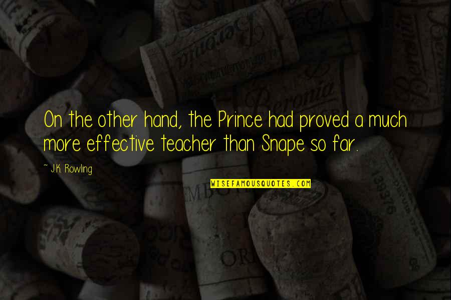 Rowling Snape Quotes By J.K. Rowling: On the other hand, the Prince had proved