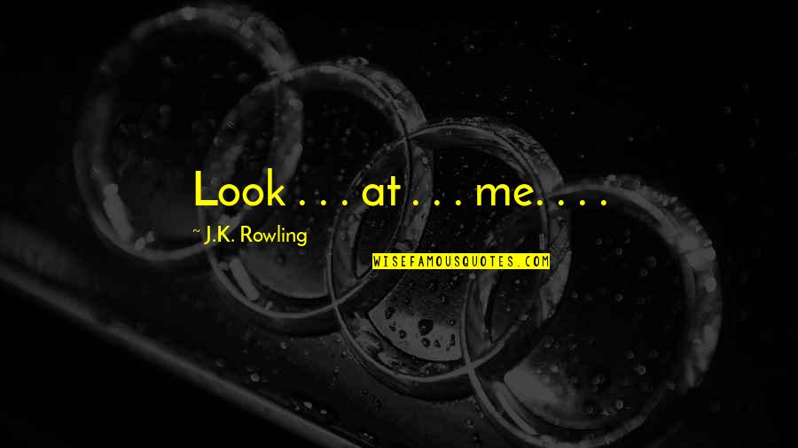 Rowling Snape Quotes By J.K. Rowling: Look . . . at . . .