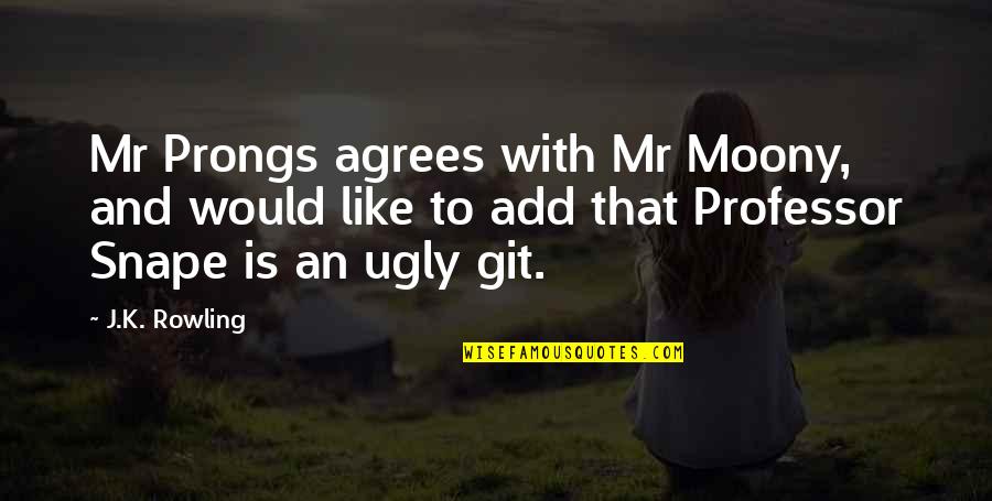 Rowling Snape Quotes By J.K. Rowling: Mr Prongs agrees with Mr Moony, and would