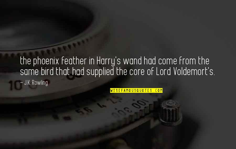 Rowling's Quotes By J.K. Rowling: the phoenix feather in Harry's wand had come