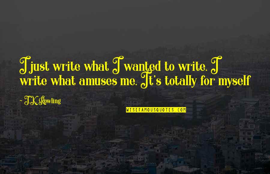 Rowling's Quotes By J.K. Rowling: I just write what I wanted to write.