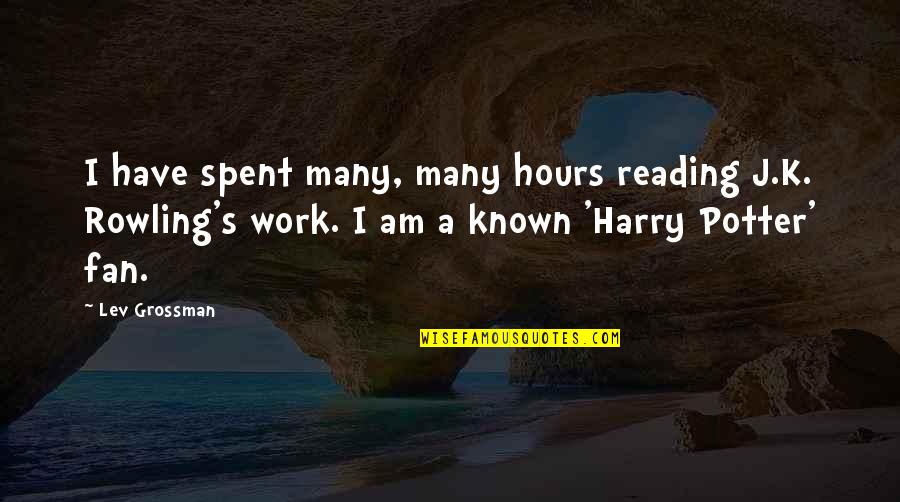 Rowling's Quotes By Lev Grossman: I have spent many, many hours reading J.K.