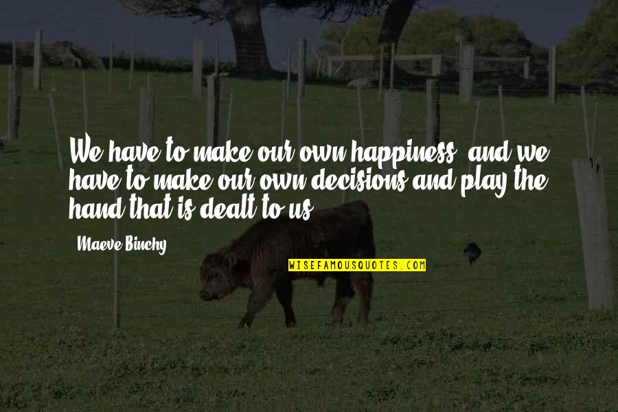 Rowses Quotes By Maeve Binchy: We have to make our own happiness, and