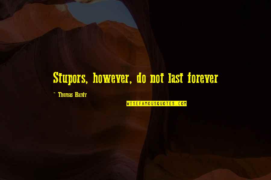 Rowses Quotes By Thomas Hardy: Stupors, however, do not last forever