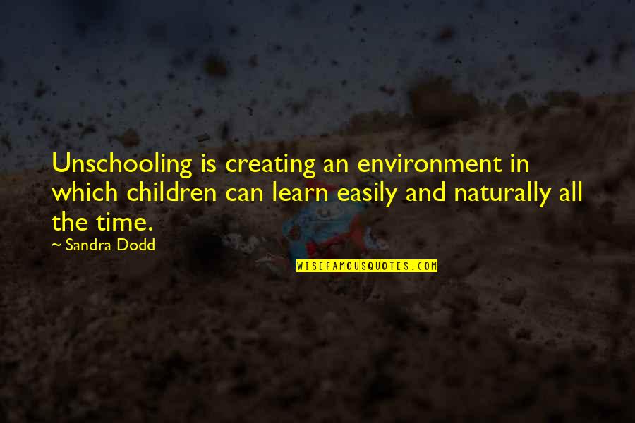 Rowsom Funeral Home Quotes By Sandra Dodd: Unschooling is creating an environment in which children