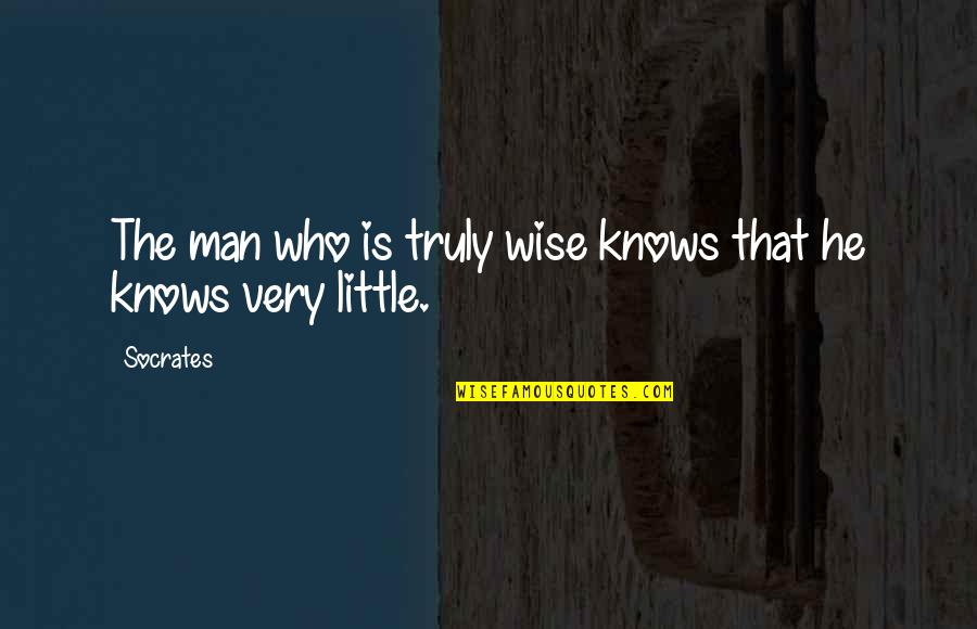 Rowsom Funeral Home Quotes By Socrates: The man who is truly wise knows that