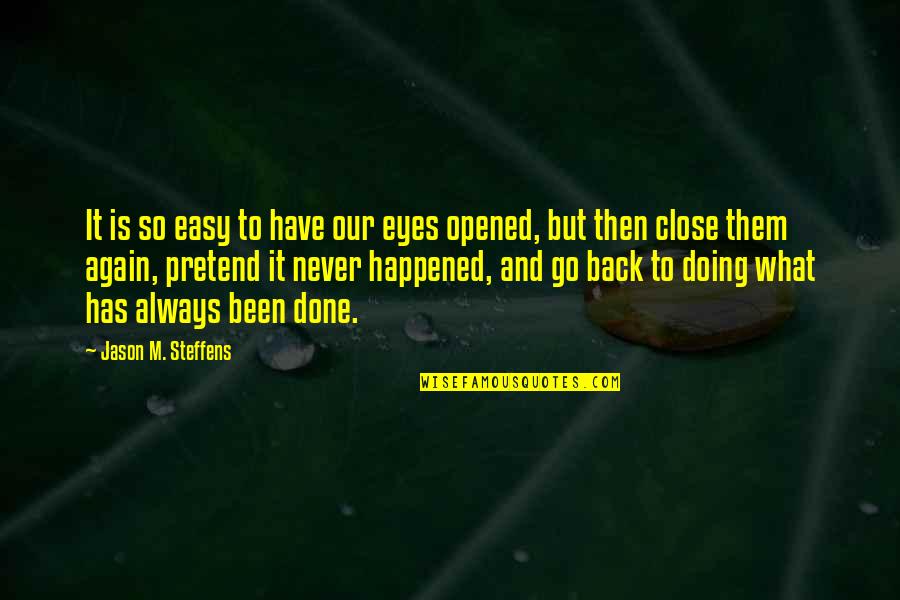 Rowthiram Tamilan Quotes By Jason M. Steffens: It is so easy to have our eyes