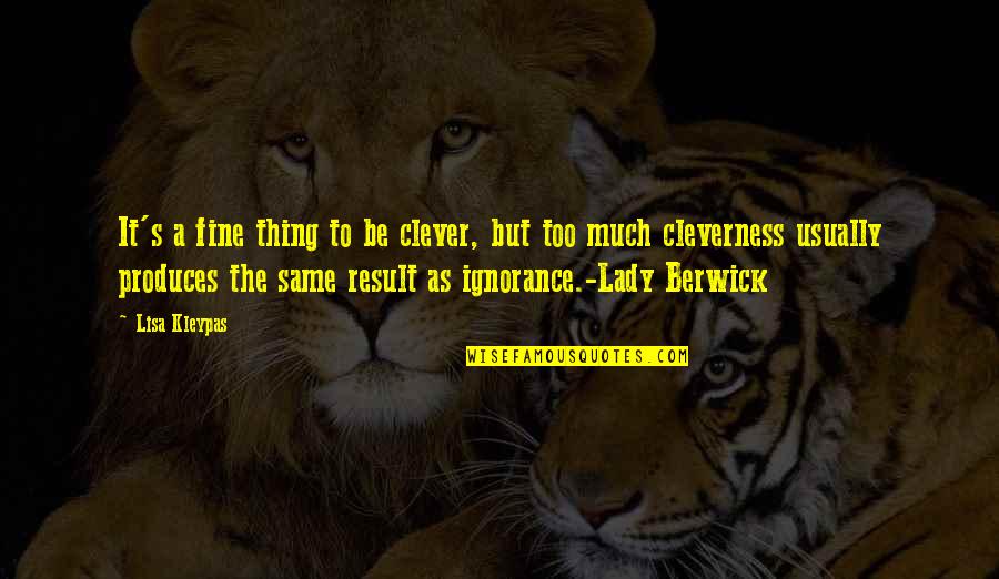 Roxana Defoe Quotes By Lisa Kleypas: It's a fine thing to be clever, but Roxana Defoe Quotes By Lisa Kleypas: It's a fine thing to be clever, but