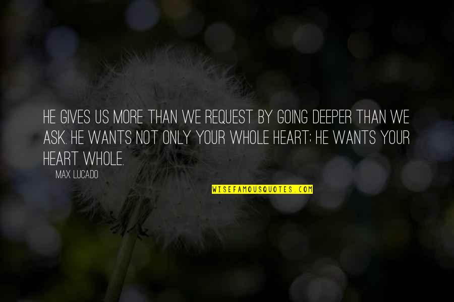 Roxana Jones Quotes By Max Lucado: He gives us more than we request by