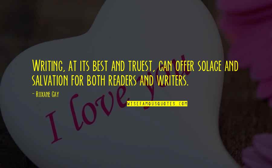 Roxane Quotes By Roxane Gay: Writing, at its best and truest, can offer Roxane Quotes By Roxane Gay: Writing, at its best and truest, can offer