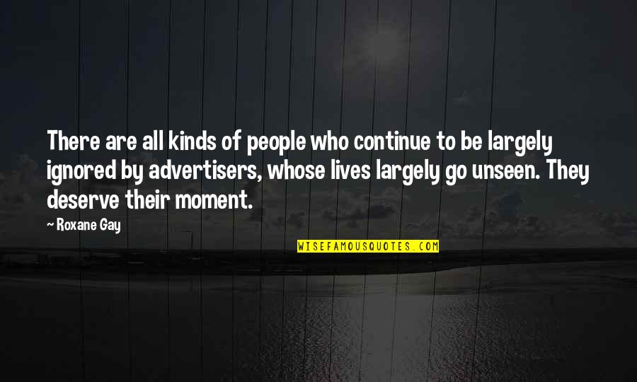 Roxane Quotes By Roxane Gay: There are all kinds of people who continue Roxane Quotes By Roxane Gay: There are all kinds of people who continue