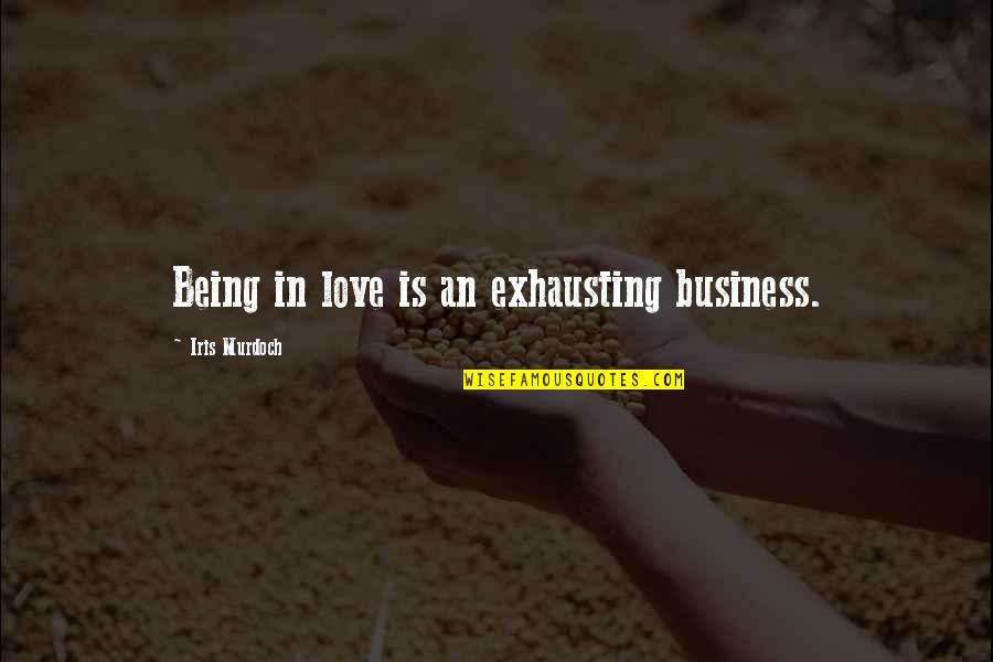Roxann Quotes By Iris Murdoch: Being in love is an exhausting business.