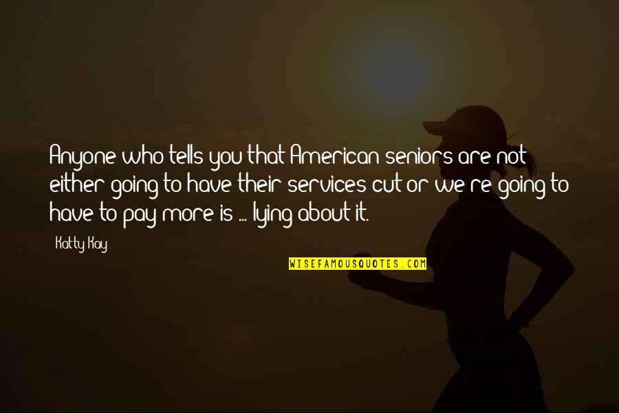 Roxann Quotes By Katty Kay: Anyone who tells you that American seniors are Roxann Quotes By Katty Kay: Anyone who tells you that American seniors are
