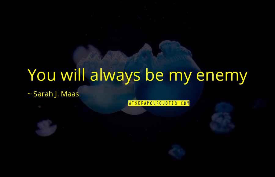 Roxann Quotes By Sarah J. Maas: You will always be my enemy