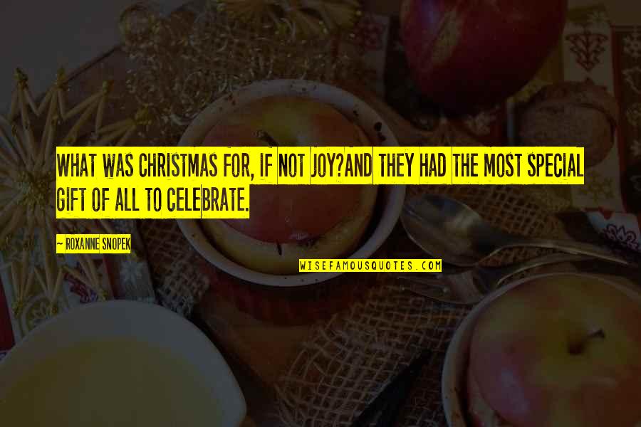 Roxanne Quotes By Roxanne Snopek: What was Christmas for, if not joy?And they