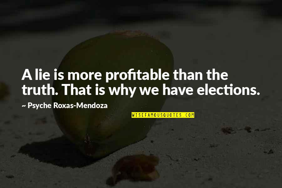 Roxas Quotes By Psyche Roxas-Mendoza: A lie is more profitable than the truth.