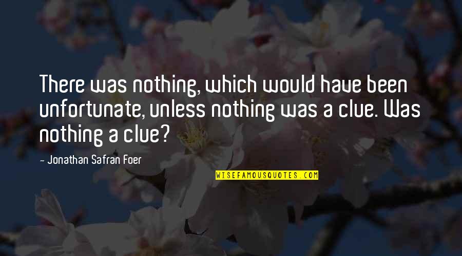 Roxburghe Collection Quotes By Jonathan Safran Foer: There was nothing, which would have been unfortunate,