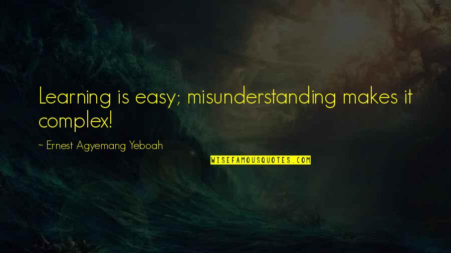 Roxburghe Tiara Quotes By Ernest Agyemang Yeboah: Learning is easy; misunderstanding makes it complex!