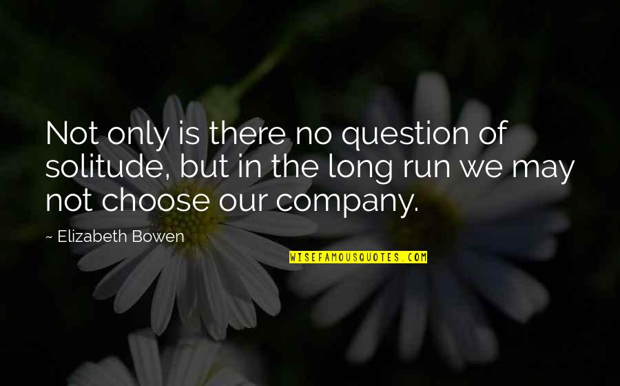Roxelana Wikipedia Quotes By Elizabeth Bowen: Not only is there no question of solitude, Roxelana Wikipedia Quotes By Elizabeth Bowen: Not only is there no question of solitude,