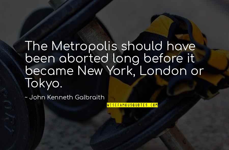 Roxelana Wikipedia Quotes By John Kenneth Galbraith: The Metropolis should have been aborted long before Roxelana Wikipedia Quotes By John Kenneth Galbraith: The Metropolis should have been aborted long before