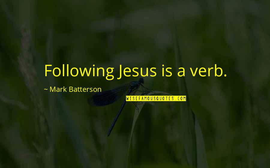 Roxette Song Quotes By Mark Batterson: Following Jesus is a verb.