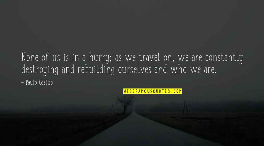 Roxiiirebel Quotes By Paulo Coelho: None of us is in a hurry; as Roxiiirebel Quotes By Paulo Coelho: None of us is in a hurry; as