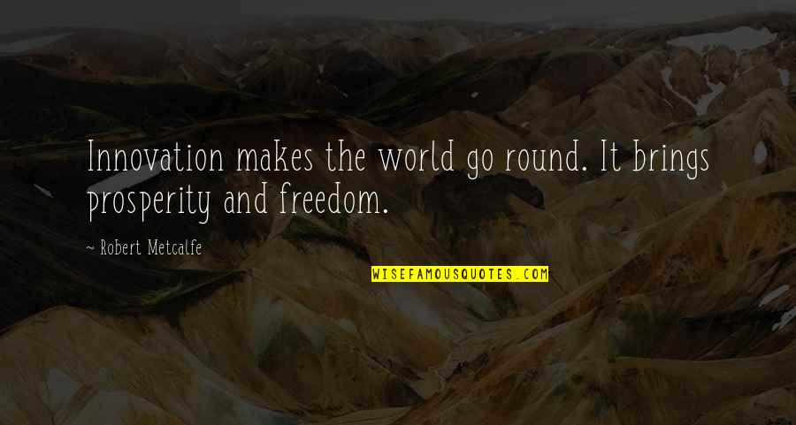 Roxiiirebel Quotes By Robert Metcalfe: Innovation makes the world go round. It brings Roxiiirebel Quotes By Robert Metcalfe: Innovation makes the world go round. It brings