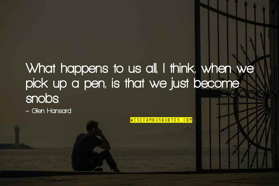 Roxin 500 Quotes By Glen Hansard: What happens to us all, I think, when