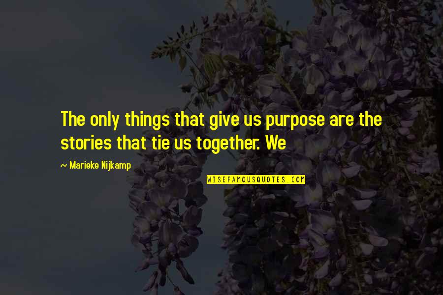 Roxinha Quotes By Marieke Nijkamp: The only things that give us purpose are