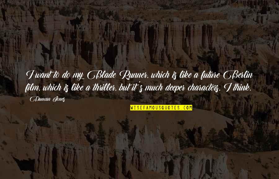Roxlee Video Quotes By Duncan Jones: I want to do my Blade Runner, which Roxlee Video Quotes By Duncan Jones: I want to do my Blade Runner, which