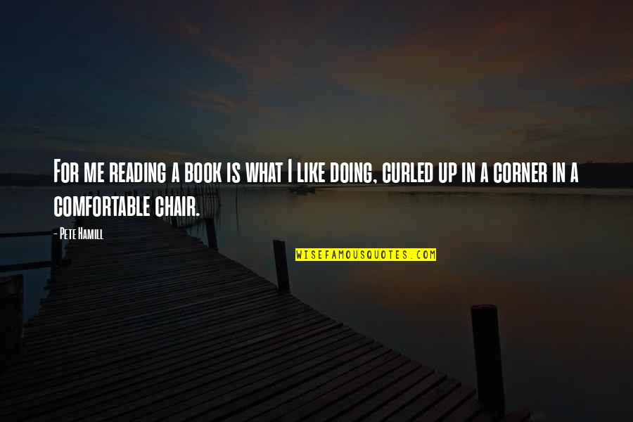 Roxlee Wall Quotes By Pete Hamill: For me reading a book is what I