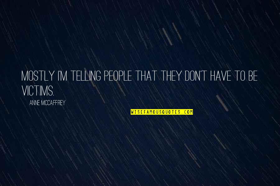 Roxolana Nj Quotes By Anne McCaffrey: Mostly I'm telling people that they don't have