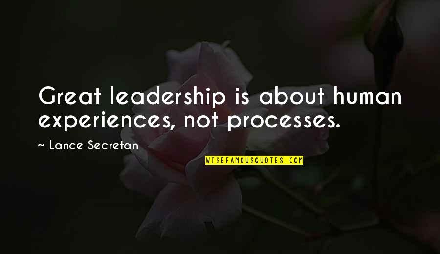 Roxolana Ridel Quotes By Lance Secretan: Great leadership is about human experiences, not processes.