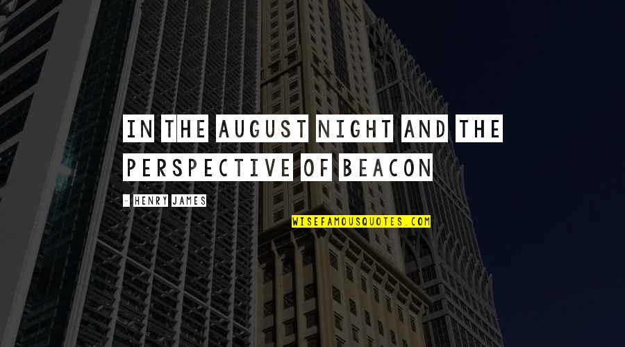 Roxy Girl Quotes By Henry James: In the August night and the perspective of