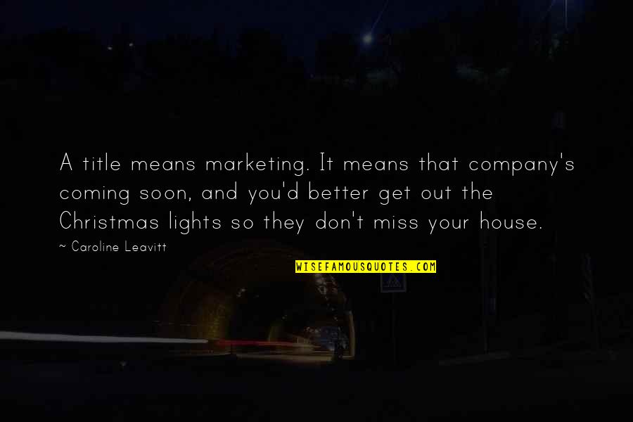 Roxy Leblanc Quotes By Caroline Leavitt: A title means marketing. It means that company's Roxy Leblanc Quotes By Caroline Leavitt: A title means marketing. It means that company's