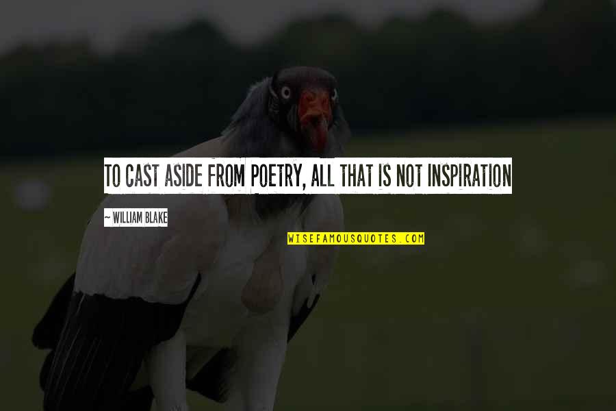 Roy Acuff Quotes By William Blake: To cast aside from Poetry, all that is Roy Acuff Quotes By William Blake: To cast aside from Poetry, all that is