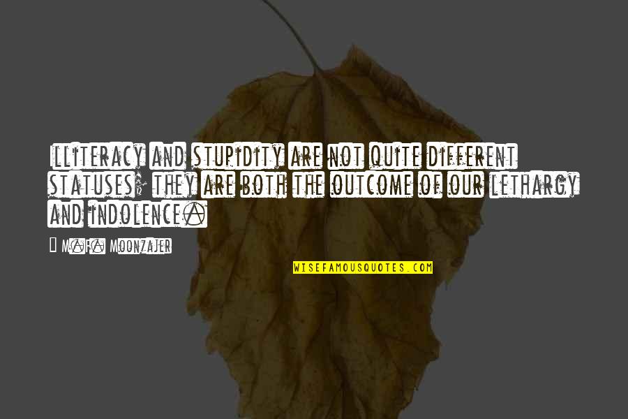 Roy And Hg Gymnastics Quotes By M.F. Moonzajer: Illiteracy and stupidity are not quite different statuses;