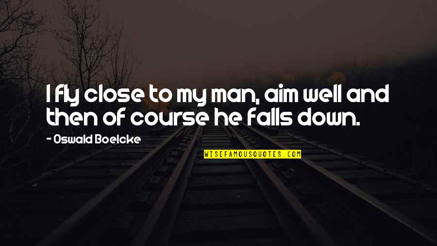 Roy Baty Quotes By Oswald Boelcke: I fly close to my man, aim well