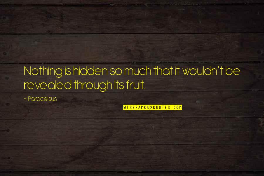 Roy Baty Quotes By Paracelsus: Nothing is hidden so much that it wouldn't