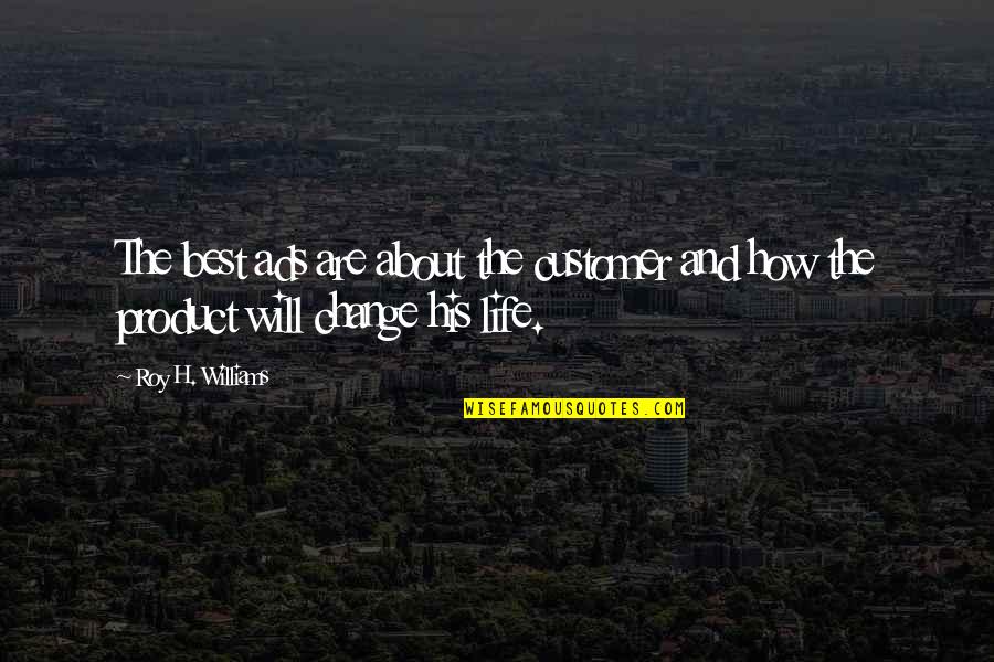 Roy Best Quotes By Roy H. Williams: The best ads are about the customer and