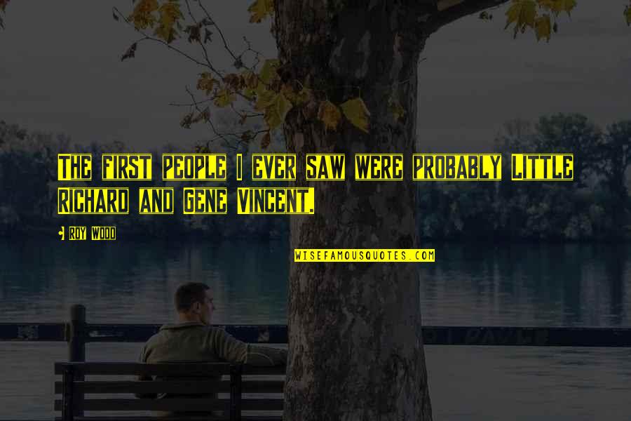 Roy Best Quotes By Roy Wood: The first people I ever saw were probably